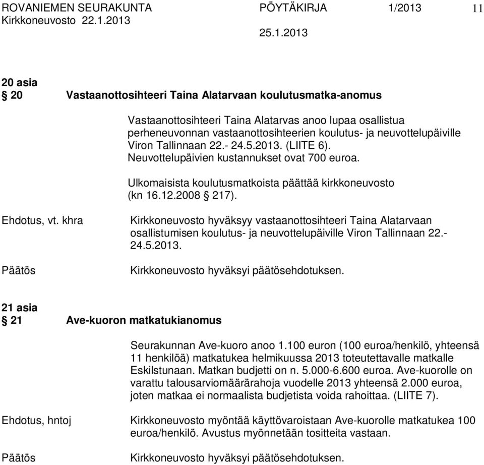 Kirkkoneuvosto hyväksyy vastaanottosihteeri Taina Alatarvaan osallistumisen koulutus- ja neuvottelupäiville Viron Tallinnaan 22.- 24.5.2013.