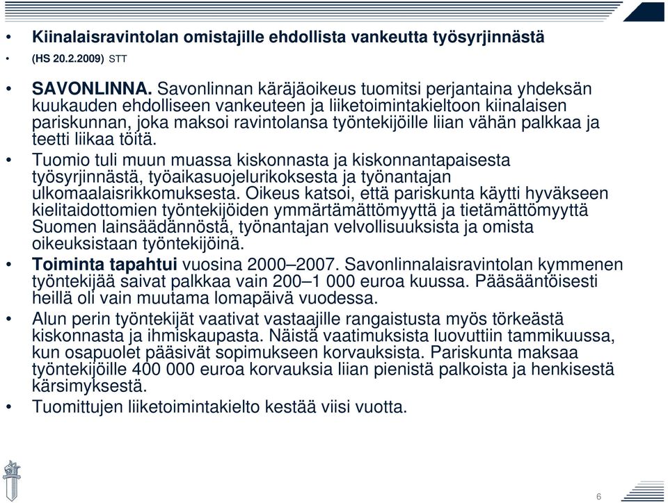 ja teetti liikaa töitä. Tuomio tuli muun muassa kiskonnasta ja kiskonnantapaisesta työsyrjinnästä, työaikasuojelurikoksesta ja työnantajan ulkomaalaisrikkomuksesta.