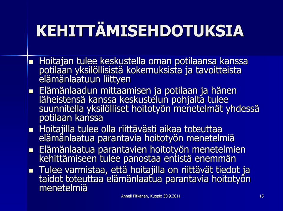 tulee olla riittävästi aikaa toteuttaa elämänlaatua parantavia hoitotyön menetelmiä Elämänlaatua parantavien hoitotyön menetelmien kehittämiseen tulee panostaa