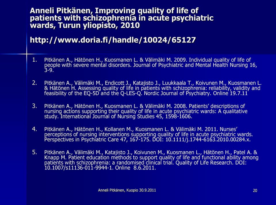 , Katajisto J., Luukkaala T., Koivunen M., Kuosmanen L. & Hätönen H. Assessing quality of life in patients with schizophrenia: reliability, validity and feasibility of the EQ-5D and the Q-LES-Q.