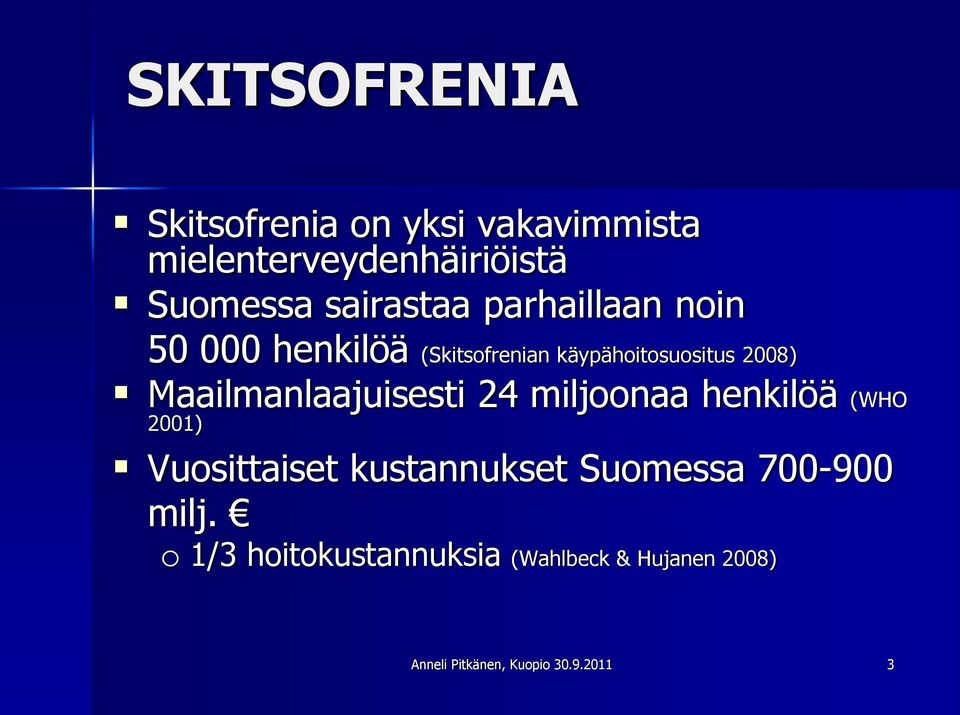 Maailmanlaajuisesti 24 miljoonaa henkilöä (WHO 2001) Vuosittaiset kustannukset Suomessa
