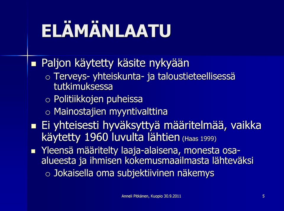 käytetty 1960 luvulta lähtien (Haas 1999) Yleensä määritelty laaja-alaisena, monesta osaalueesta ja