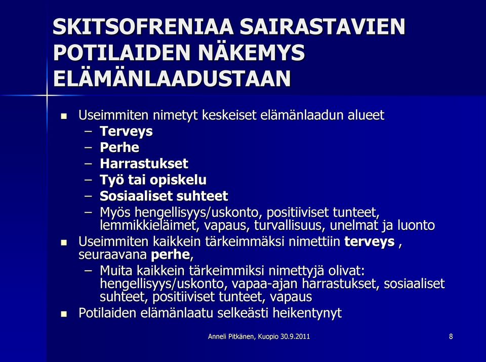 Useimmiten kaikkein tärkeimmäksi nimettiin terveys, seuraavana perhe, Muita kaikkein tärkeimmiksi nimettyjä olivat: hengellisyys/uskonto,