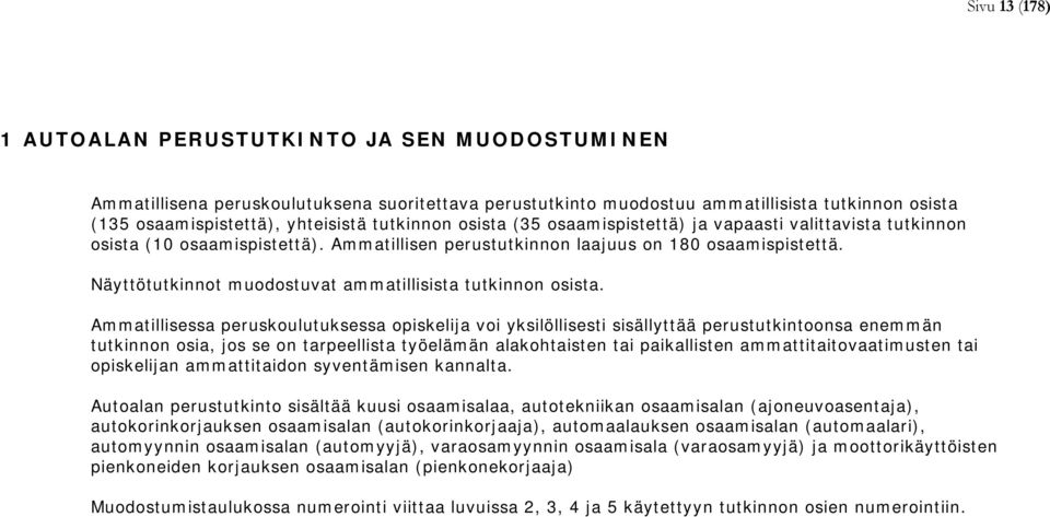 Näyttötutkinnot muodostuvat ammatillisista tutkinnon osista.