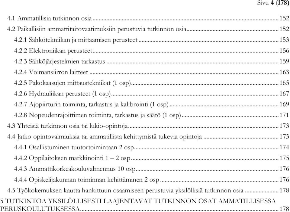 .. 169 4.2.8 Nopeudenrajoittimen toiminta, tarkastus ja säätö (1 osp)... 171 4.3 Yhteisiä tutkinnon osia tai lukio-opintoja... 173 4.