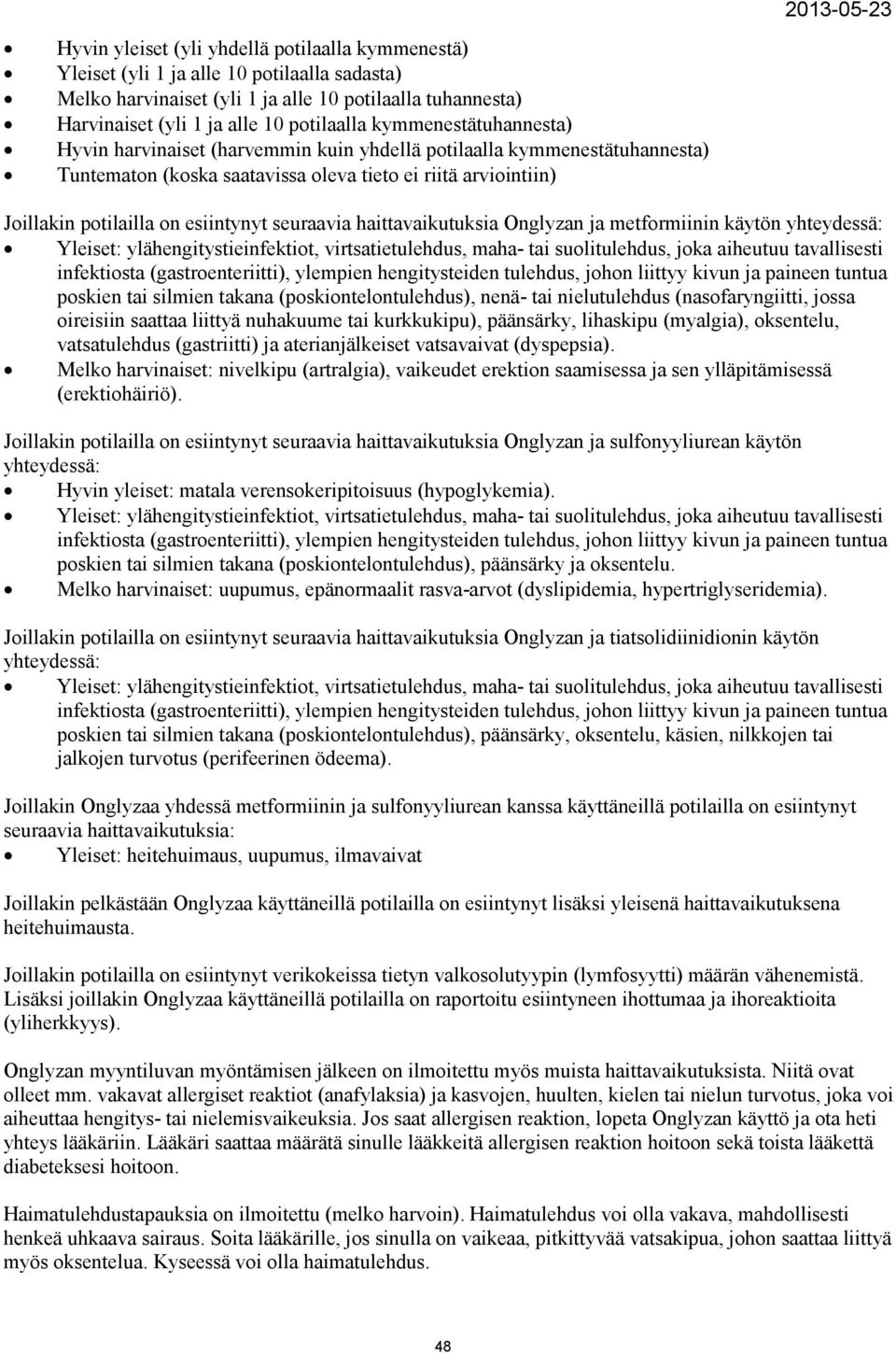 seuraavia haittavaikutuksia Onglyzan ja metformiinin käytön yhteydessä: Yleiset: ylähengitystieinfektiot, virtsatietulehdus, maha- tai suolitulehdus, joka aiheutuu tavallisesti infektiosta