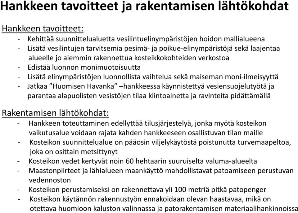 moni-ilmeisyyttä - Jatkaa Huomisen Havanka hankkeessa käynnistettyä vesiensuojelutyötä ja parantaa alapuolisten vesistöjen tilaa kiintoainetta ja ravinteita pidättämällä Rakentamisen lähtökohdat: -