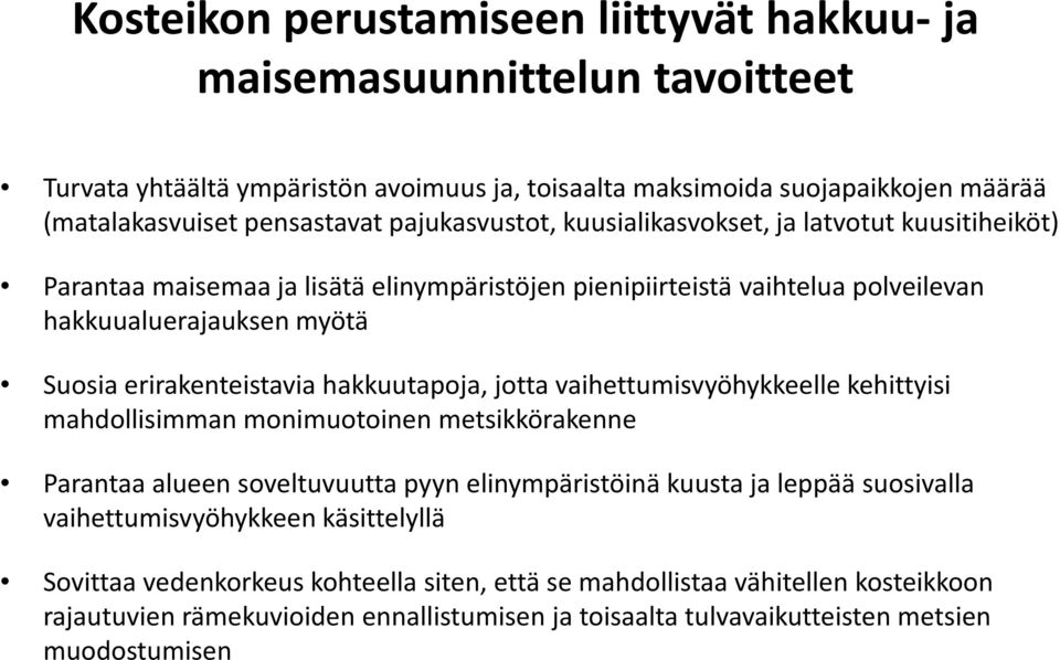 hakkuutapoja, jotta vaihettumisvyöhykkeelle kehittyisi mahdollisimman monimuotoinen metsikkörakenne Parantaa alueen soveltuvuutta pyyn elinympäristöinä kuusta ja leppää suosivalla