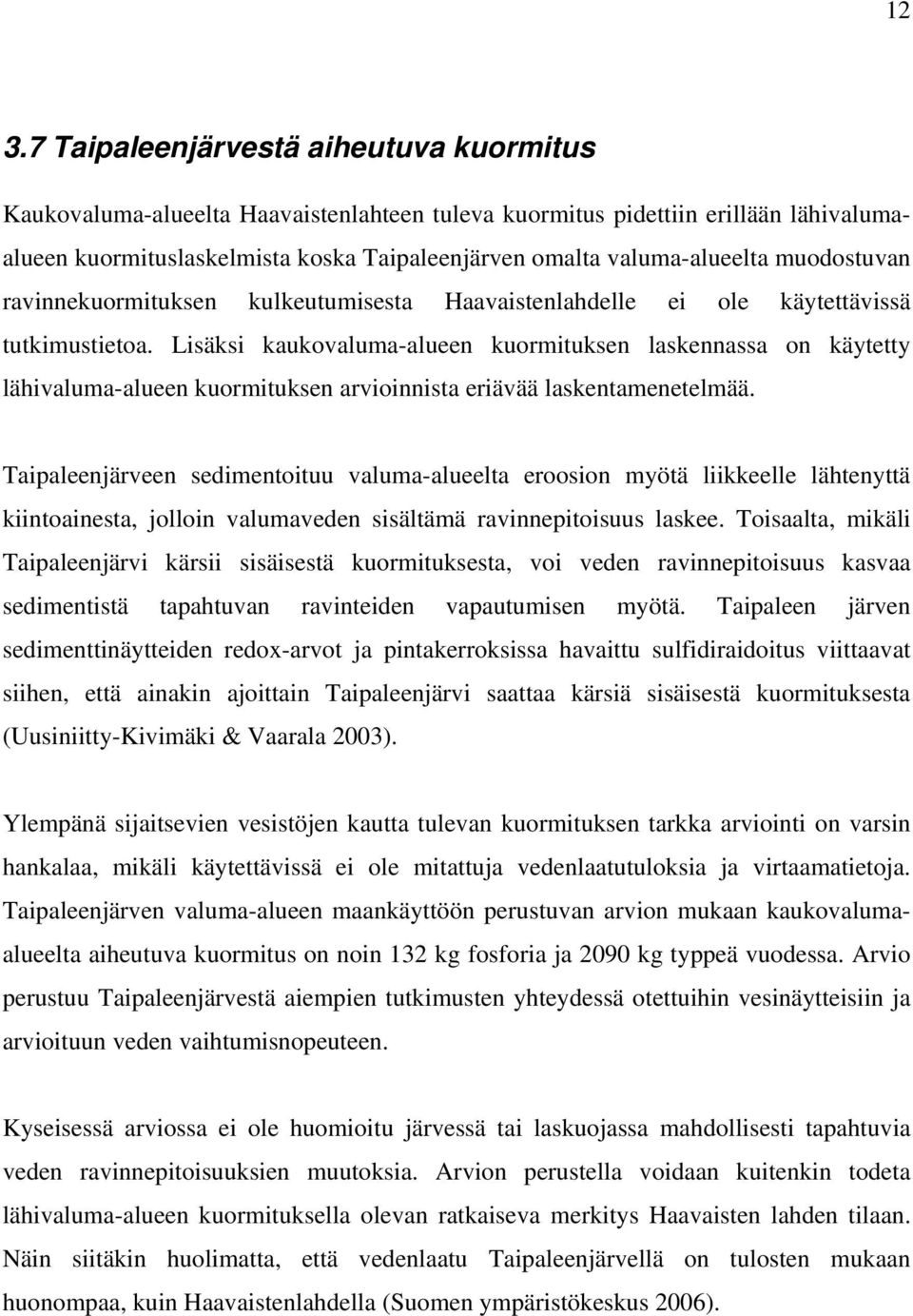 Lisäksi kaukovaluma-alueen kuormituksen laskennassa on käytetty lähivaluma-alueen kuormituksen arvioinnista eriävää laskentamenetelmää.