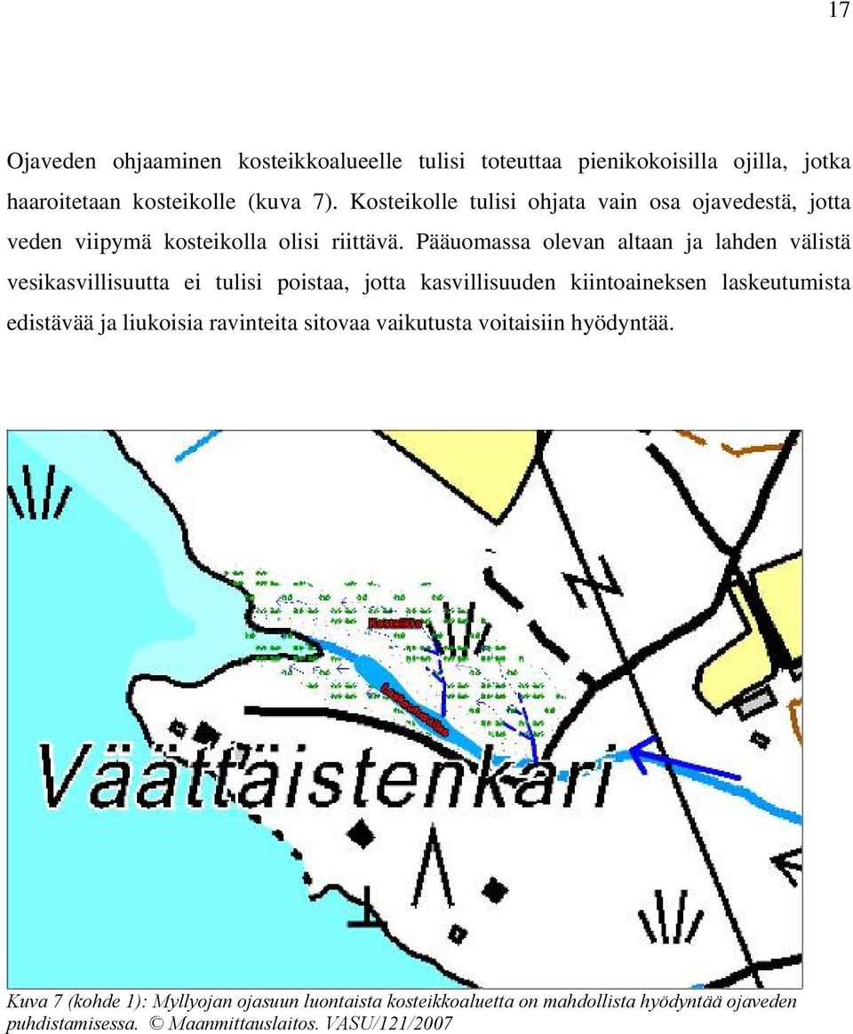 Pääuomassa olevan altaan ja lahden välistä vesikasvillisuutta ei tulisi poistaa, jotta kasvillisuuden kiintoaineksen laskeutumista edistävää