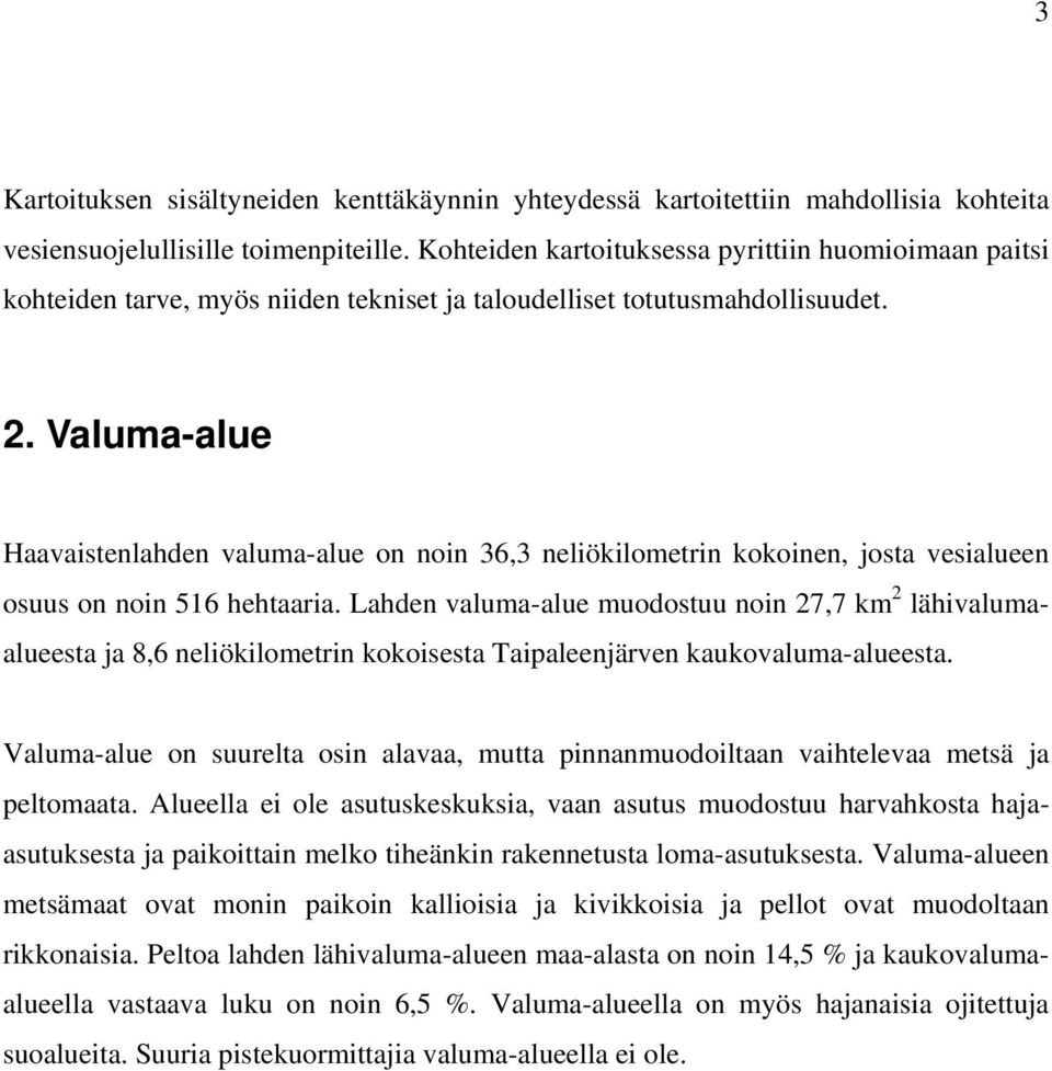 Valuma-alue Haavaistenlahden valuma-alue on noin 36,3 neliökilometrin kokoinen, josta vesialueen osuus on noin 516 hehtaaria.