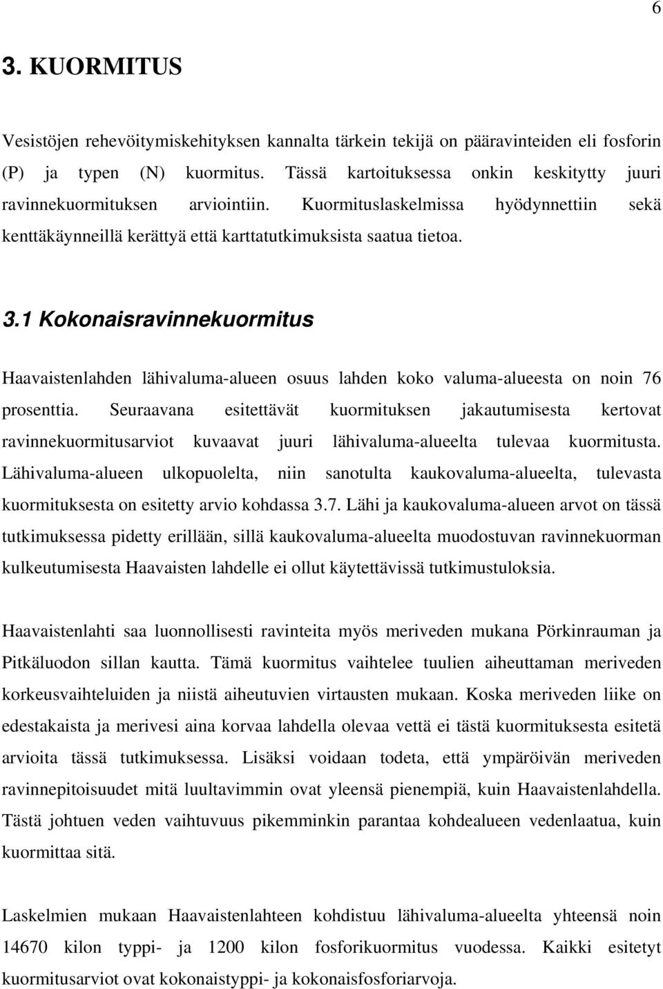 1 Kokonaisravinnekuormitus Haavaistenlahden lähivaluma-alueen osuus lahden koko valuma-alueesta on noin 76 prosenttia.