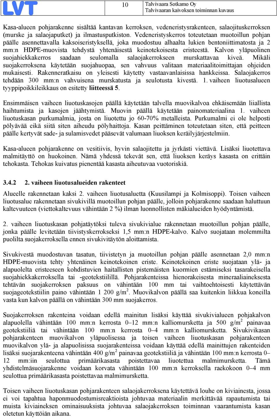 keinotekoisesta eristeestä. Kalvon yläpuolinen suojahiekkakerros saadaan seulomalla salaojakerrokseen murskattavaa kiveä.