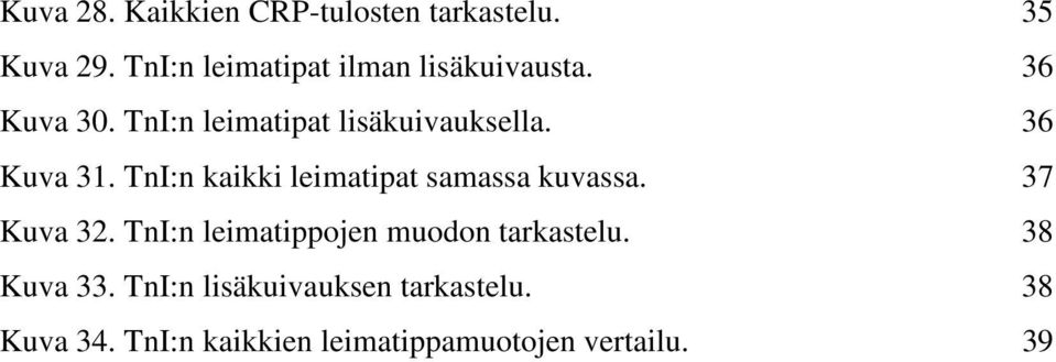 36 Kuva 31. TnI:n kaikki leimatipat samassa kuvassa. 37 Kuva 32.