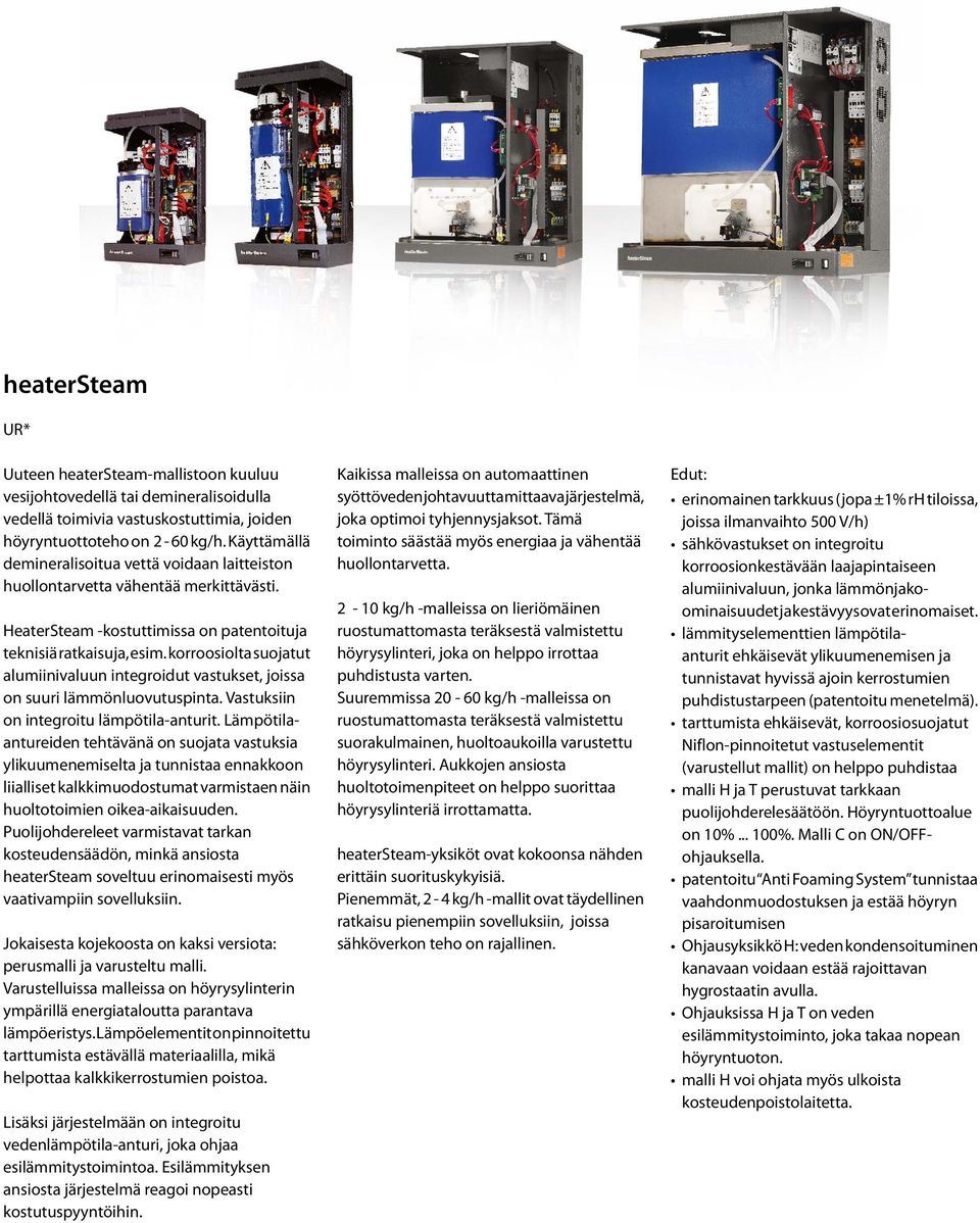 korroosiolta suojatut alumiinivaluun integroidut vastukset, joissa on suuri lämmönluovutuspinta. Vastuksiin on integroitu lämpötilaanturit.