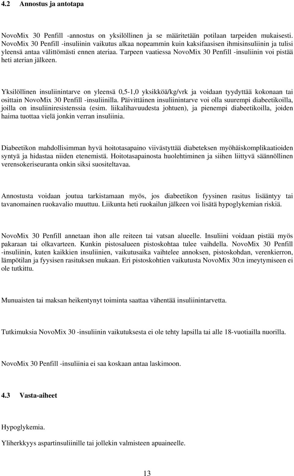 Tarpeen vaatiessa NovoMix 30 Penfill -insuliinin voi pistää heti aterian jälkeen.