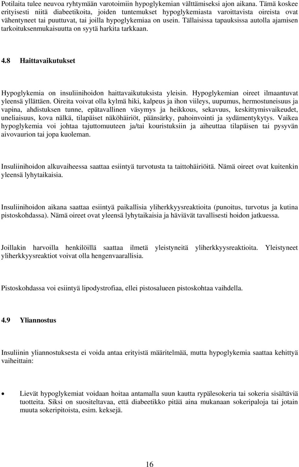 Tällaisissa tapauksissa autolla ajamisen tarkoituksenmukaisuutta on syytä harkita tarkkaan. 4.8 Haittavaikutukset Hypoglykemia on insuliinihoidon haittavaikutuksista yleisin.