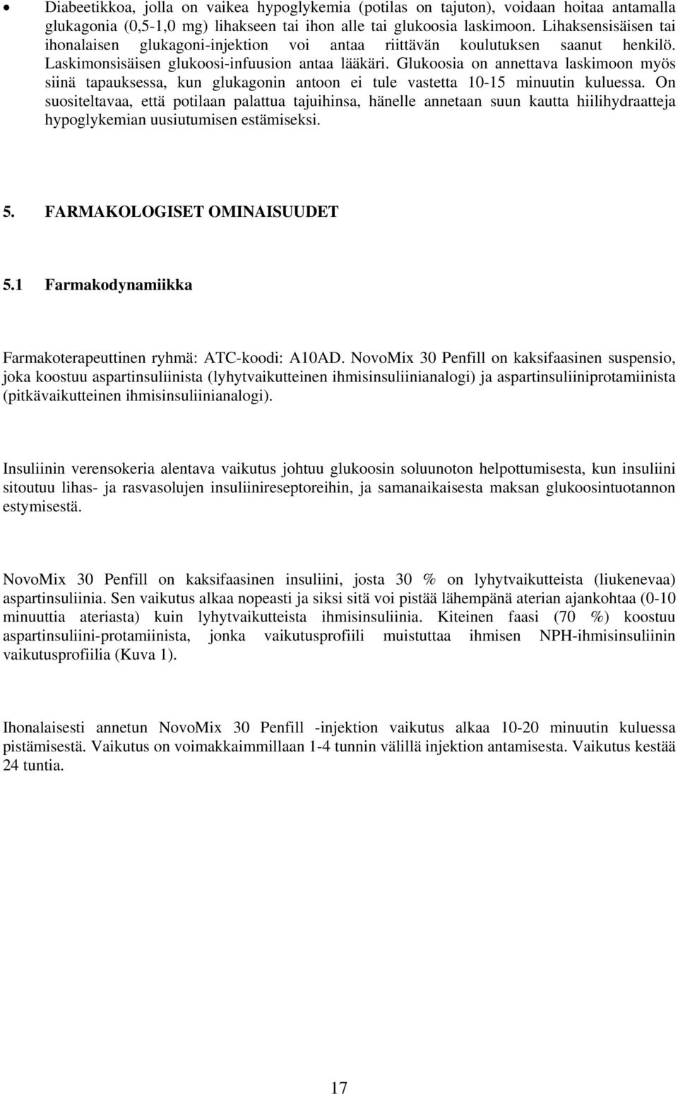 Glukoosia on annettava laskimoon myös siinä tapauksessa, kun glukagonin antoon ei tule vastetta 10-15 minuutin kuluessa.