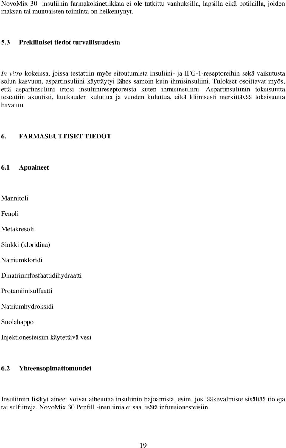 kuin ihmisinsuliini. Tulokset osoittavat myös, että aspartinsuliini irtosi insuliinireseptoreista kuten ihmisinsuliini.