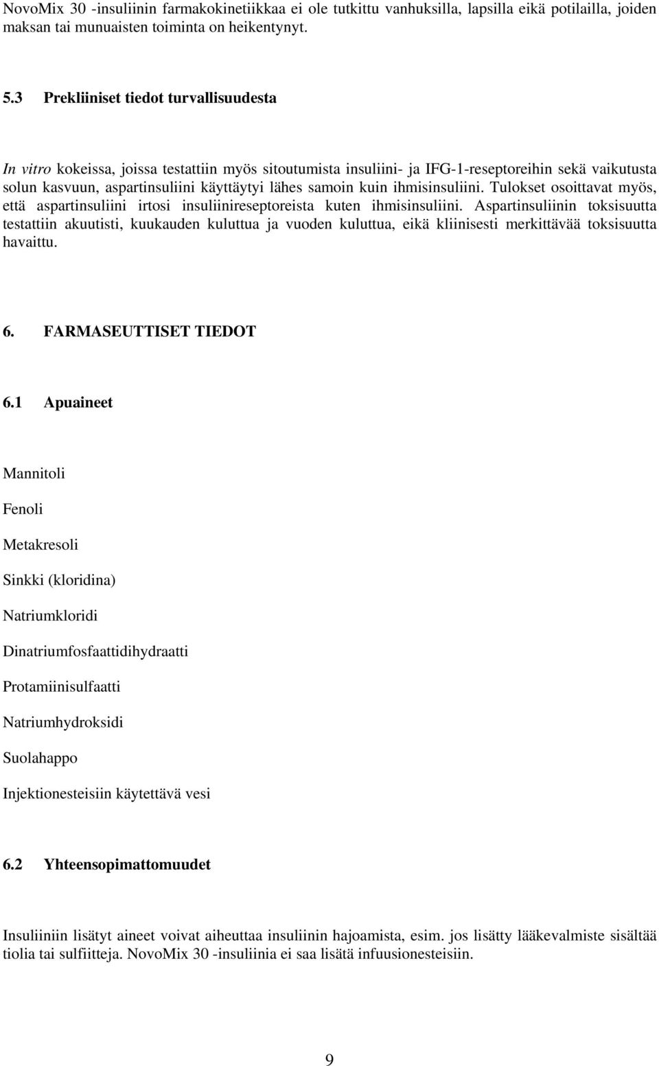 kuin ihmisinsuliini. Tulokset osoittavat myös, että aspartinsuliini irtosi insuliinireseptoreista kuten ihmisinsuliini.