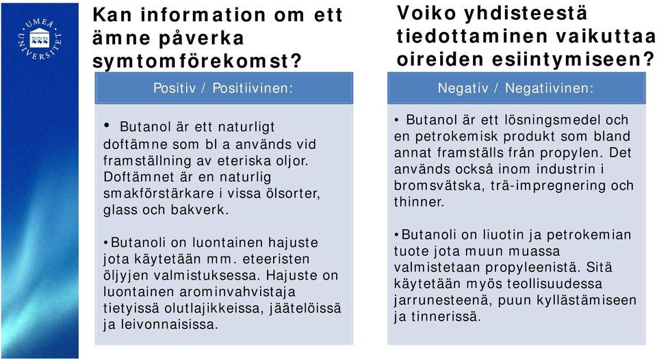 Hajuste on luontainen arominvahvistaja tietyissä olutlajikkeissa, jäätelöissä ja leivonnaisissa. Voiko yhdisteestä tiedottaminen vaikuttaa oireiden esiintymiseen?