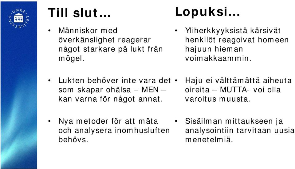 Lukten behöver inte vara det som skapar ohälsa MEN kan varna för något annat.