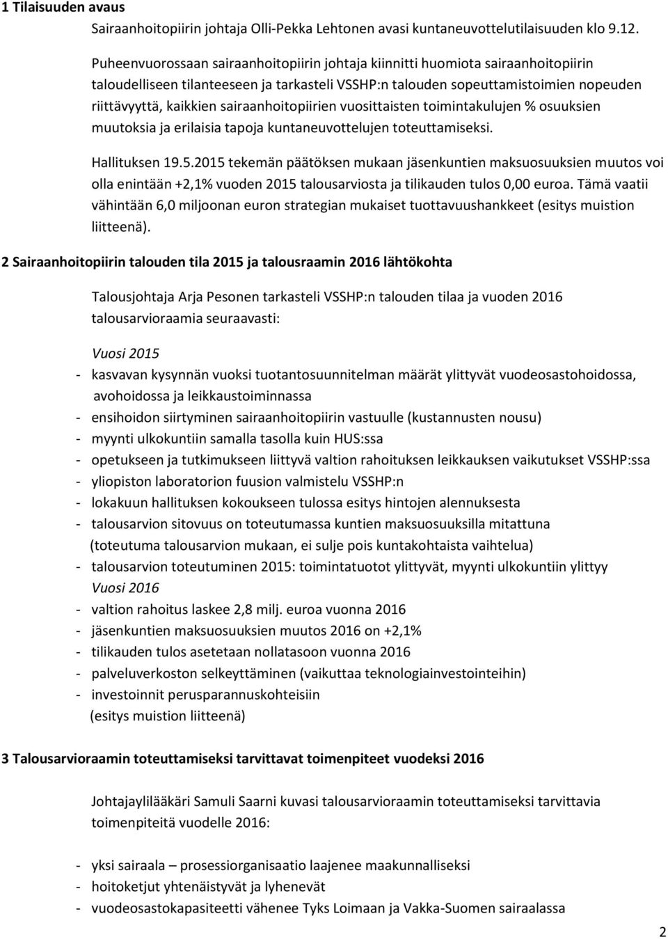 sairaanhoitopiirien vuosittaisten toimintakulujen % osuuksien muutoksia ja erilaisia tapoja kuntaneuvottelujen toteuttamiseksi. Hallituksen 19.5.