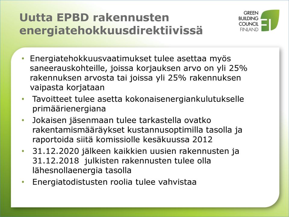 Jokaisen jäsenmaan tulee tarkastella ovatko rakentamismääräykset kustannusoptimilla tasolla ja raportoida siitä komissiolle kesäkuussa 2012 