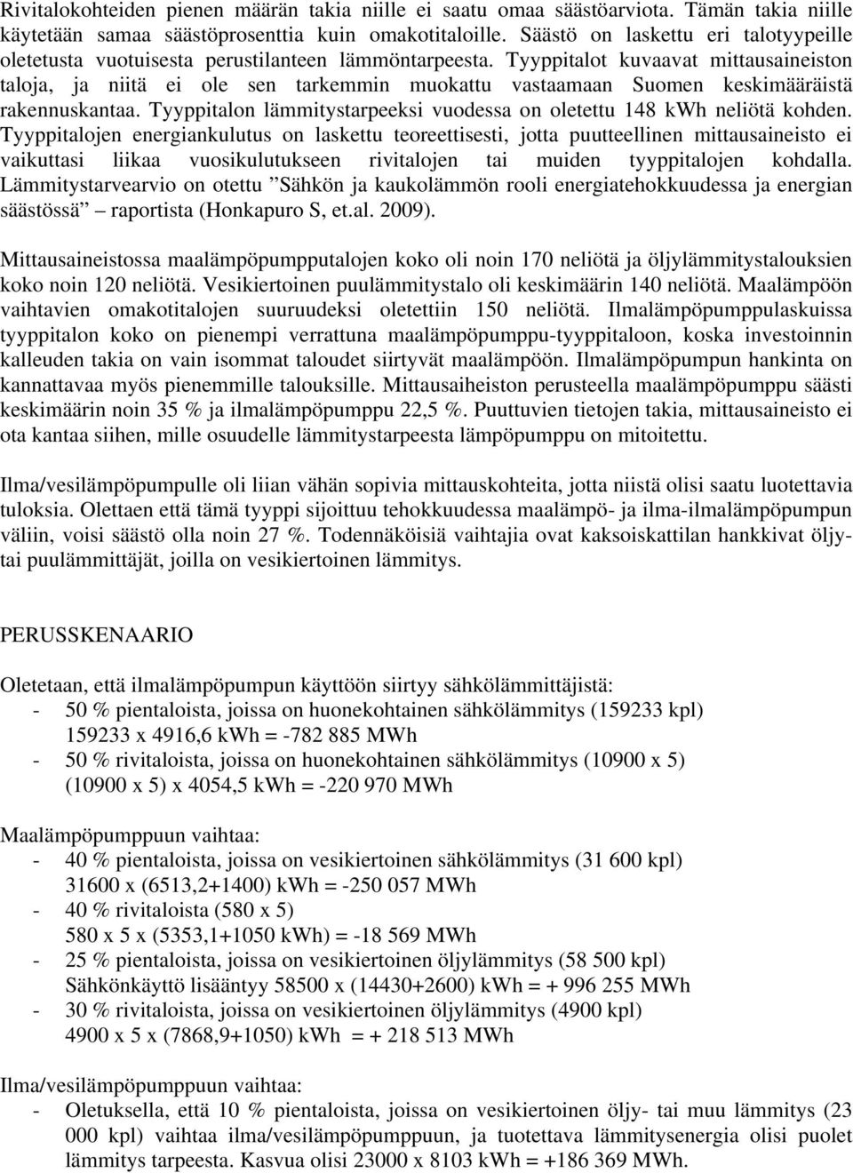 Tyyppitalot kuvaavat mittausaineiston taloja, ja niitä ei ole sen tarkemmin muokattu vastaamaan Suomen keskimääräistä rakennuskantaa.