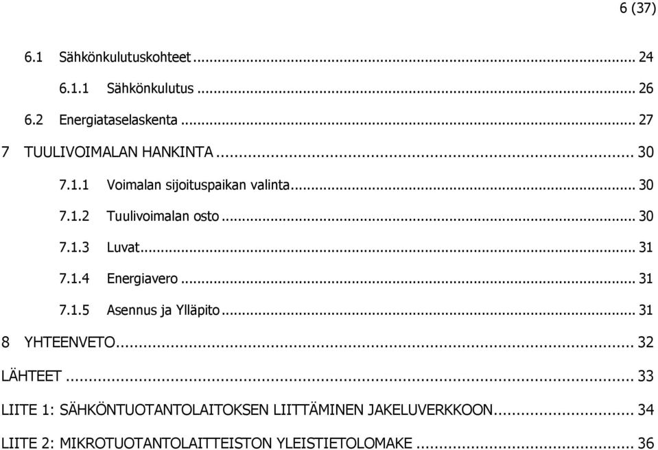 .. 30 Tuulivoimalan osto... 30 Luvat... 31 Energiavero... 31 Asennus ja Ylläpito... 31 8 YHTEENVETO.