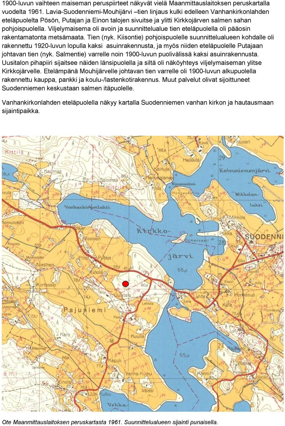 Viljelymaisema oli avoin ja suunnittelualue tien eteläpuolella oli pääosin rakentamatonta metsämaata. Tien (nyk.