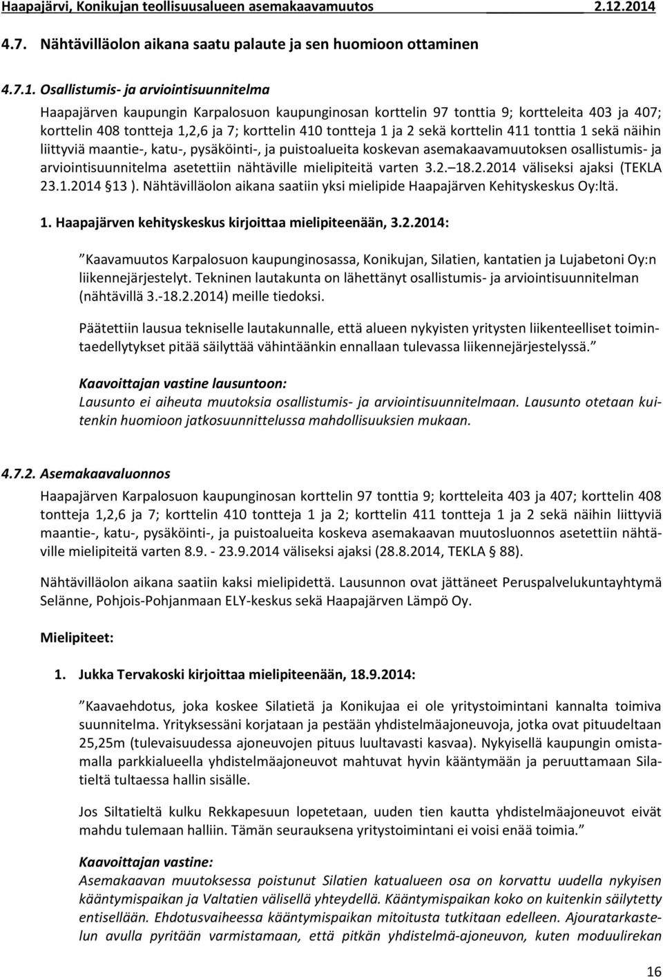 403 ja 407; korttelin 408 tontteja 1,,6 ja 7; korttelin 410 tontteja 1 ja sekä korttelin 411 tonttia 1 sekä näihin liittyviä maantie-, katu-, pysäköinti-, ja puistoalueita koskevan