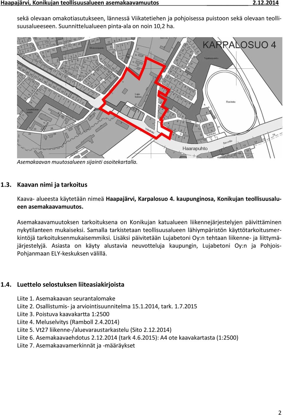 kaupunginosa, Konikujan teollisuusalueen asemakaavamuutos. Asemakaavamuutoksen tarkoituksena on Konikujan katualueen liikennejärjestelyjen päivittäminen nykytilanteen mukaiseksi.