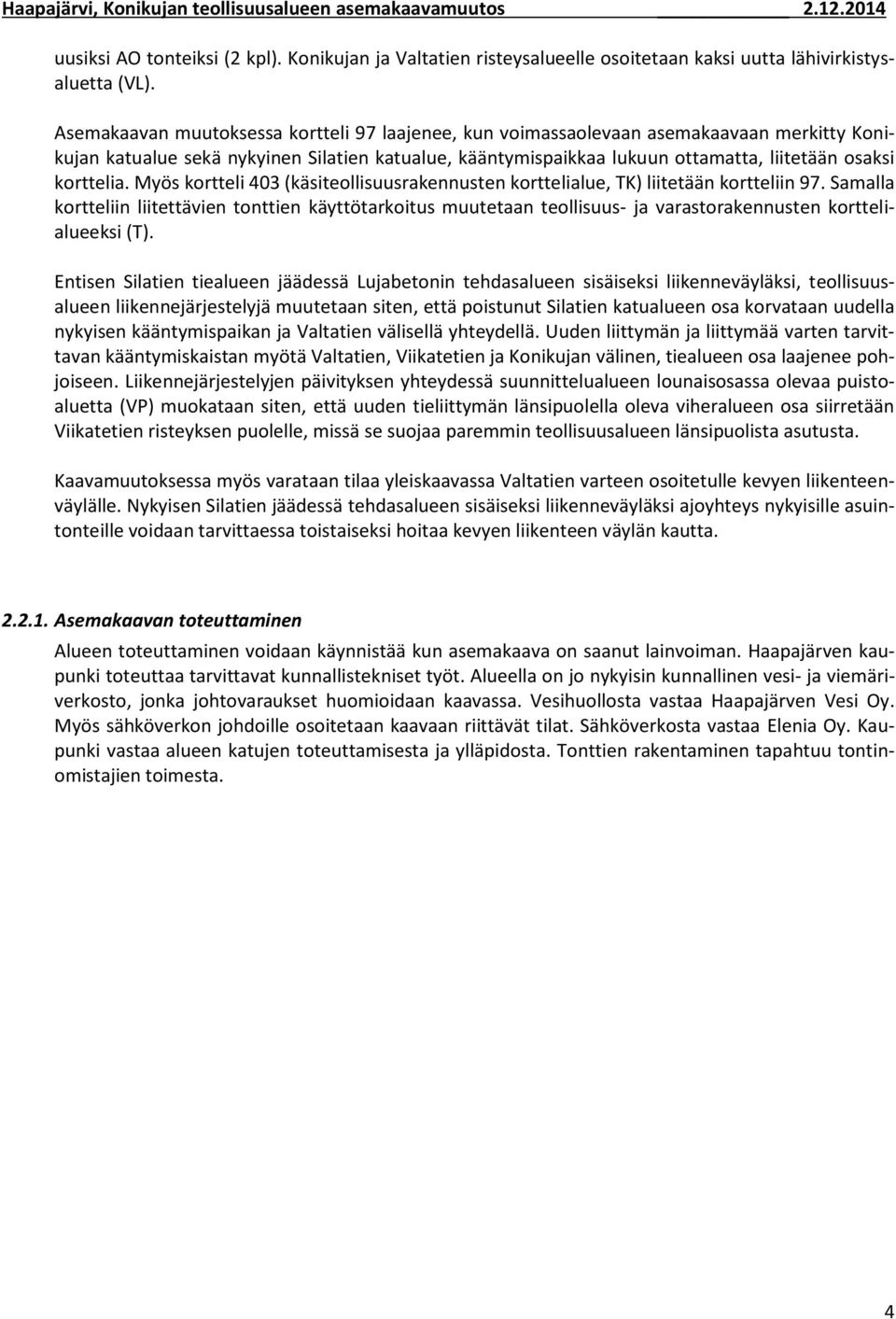 korttelia. Myös kortteli 403 (käsiteollisuusrakennusten korttelialue, TK) liitetään kortteliin 97.