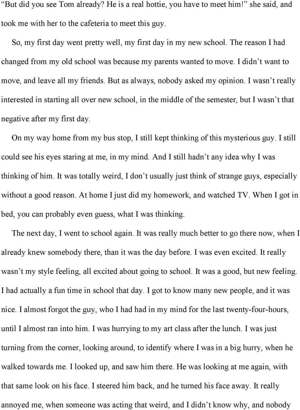 But as always, nobody asked my opinion. I wasn t really interested in starting all over new school, in the middle of the semester, but I wasn t that negative after my first day.