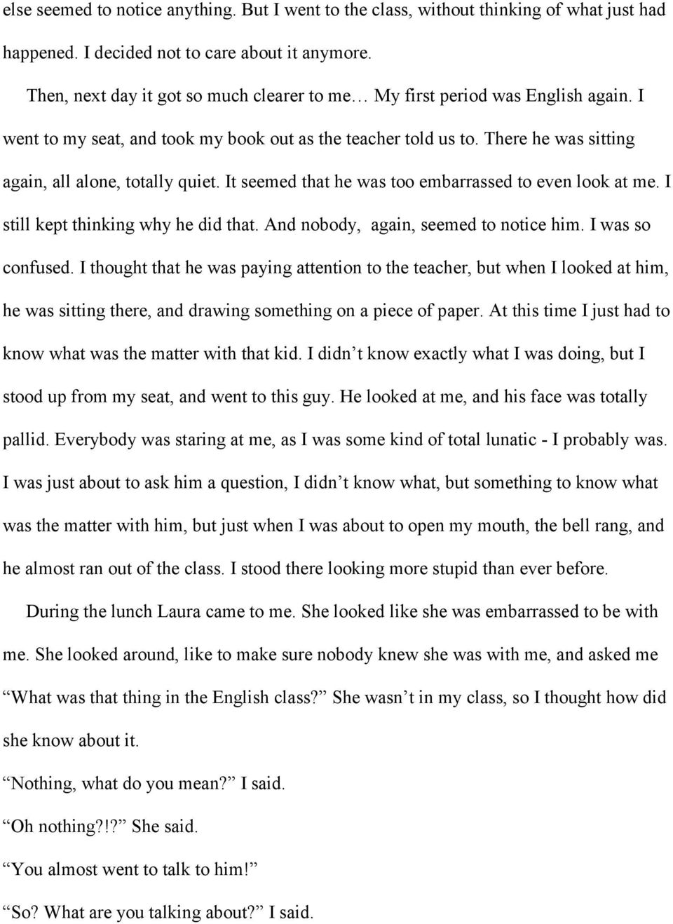 It seemed that he was too embarrassed to even look at me. I still kept thinking why he did that. And nobody, again, seemed to notice him. I was so confused.