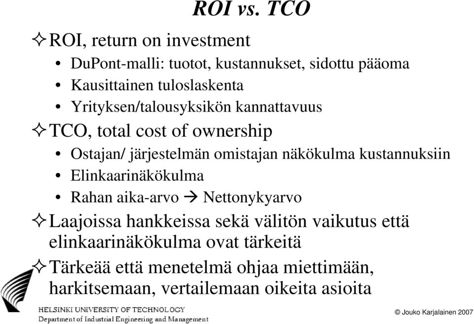 Yrityksen/talousyksikön kannattavuus TCO, total cost of ownership Ostajan/ järjestelmän omistajan näkökulma