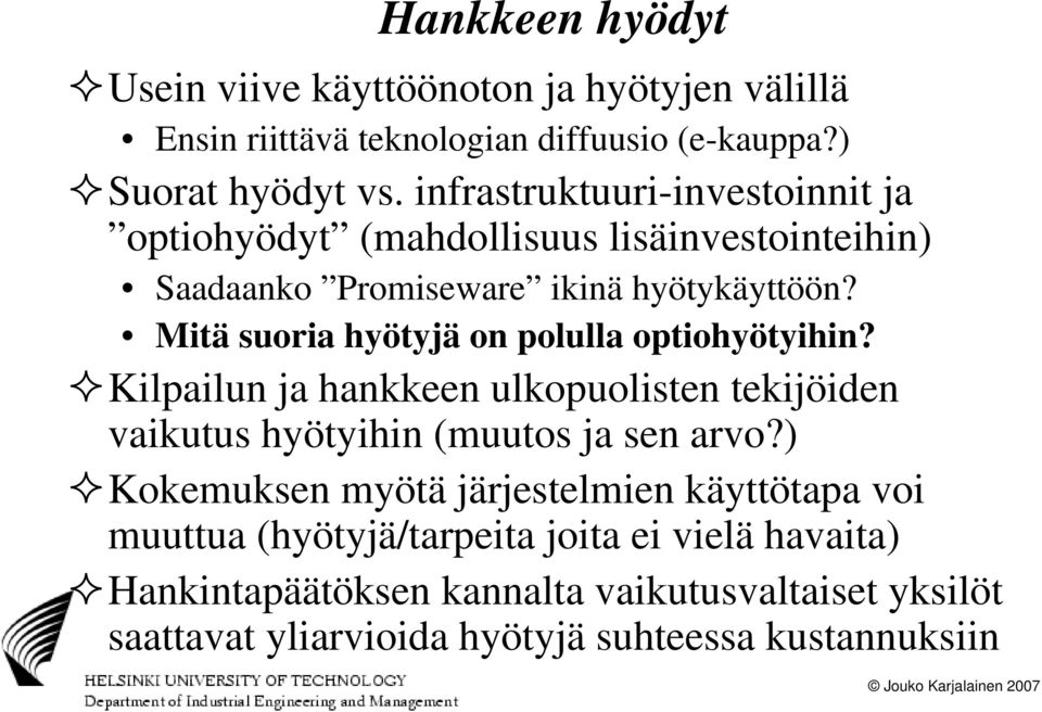 Mitä suoria hyötyjä on polulla optiohyötyihin? Kilpailun ja hankkeen ulkopuolisten tekijöiden vaikutus hyötyihin (muutos ja sen arvo?