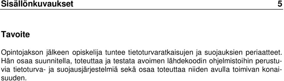 Hän osaa suunnitella, toteuttaa ja testata avoimen lähdekoodin