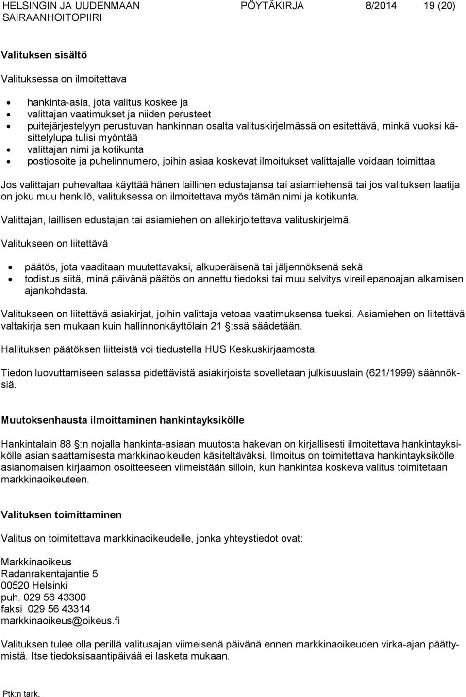 valittajalle voidaan toimittaa Jos valittajan puhevaltaa käyttää hänen laillinen edustajansa tai asiamiehensä tai jos valituksen laatija on joku muu henkilö, valituksessa on ilmoitettava myös tämän