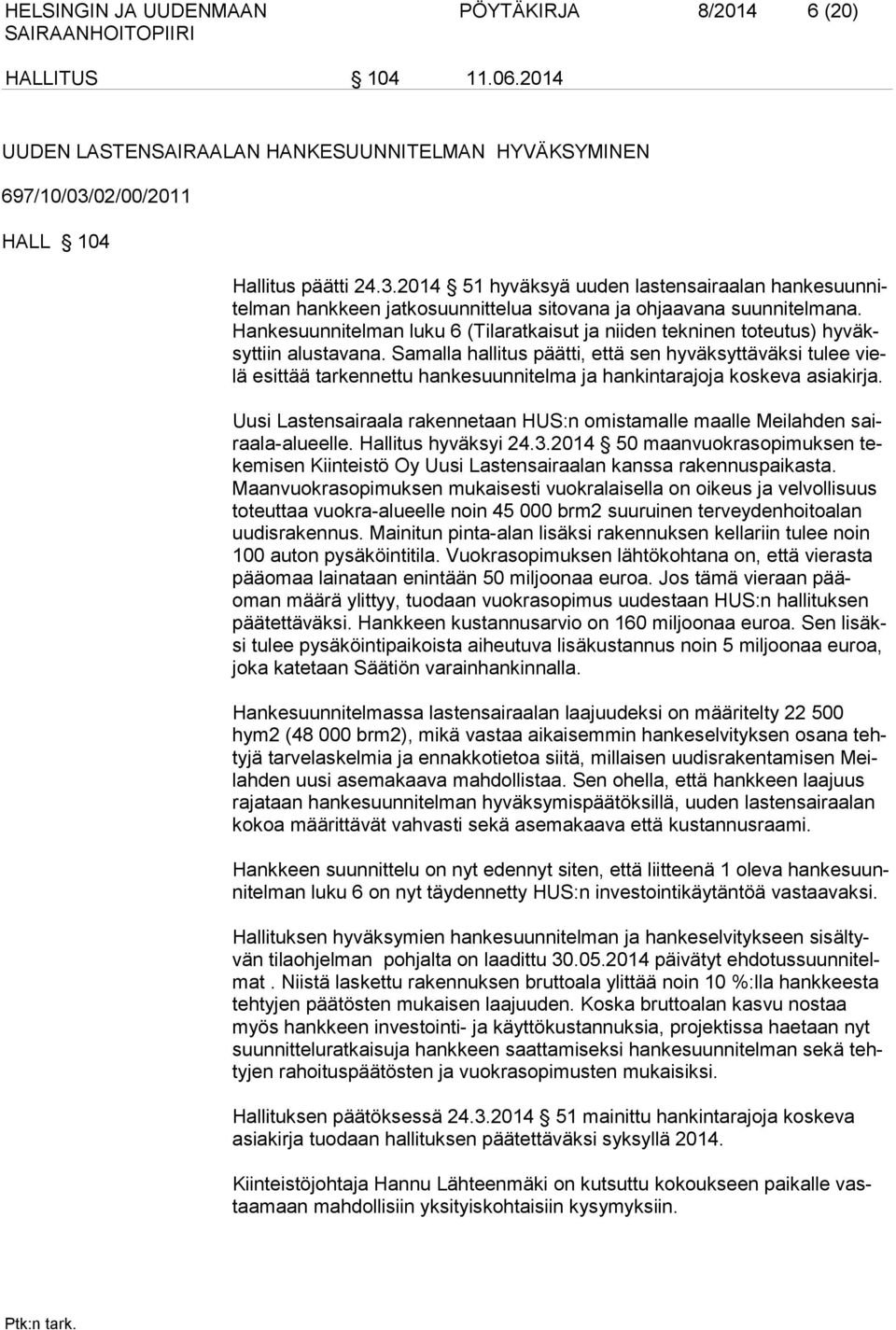 Hankesuunnitelman luku 6 (Tilaratkaisut ja niiden tekninen toteutus) hyväksyttiin alustavana.