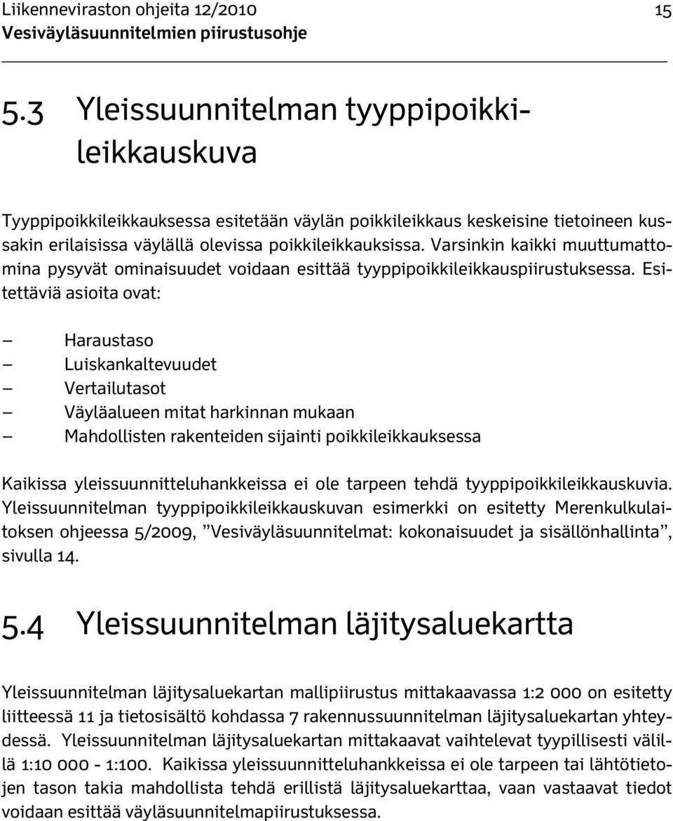 Varsinkin kaikki muuttumattomina pysyvät ominaisuudet voidaan esittää tyyppipoikkileikkauspiirustuksessa.