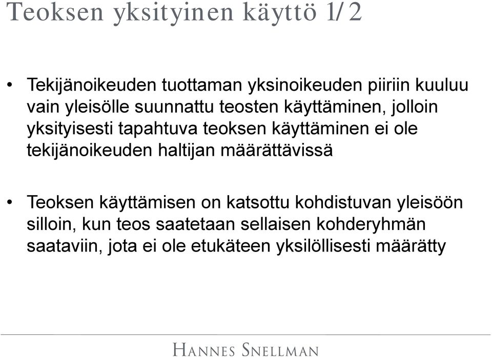 ole tekijänoikeuden haltijan määrättävissä Teoksen käyttämisen on katsottu kohdistuvan yleisöön