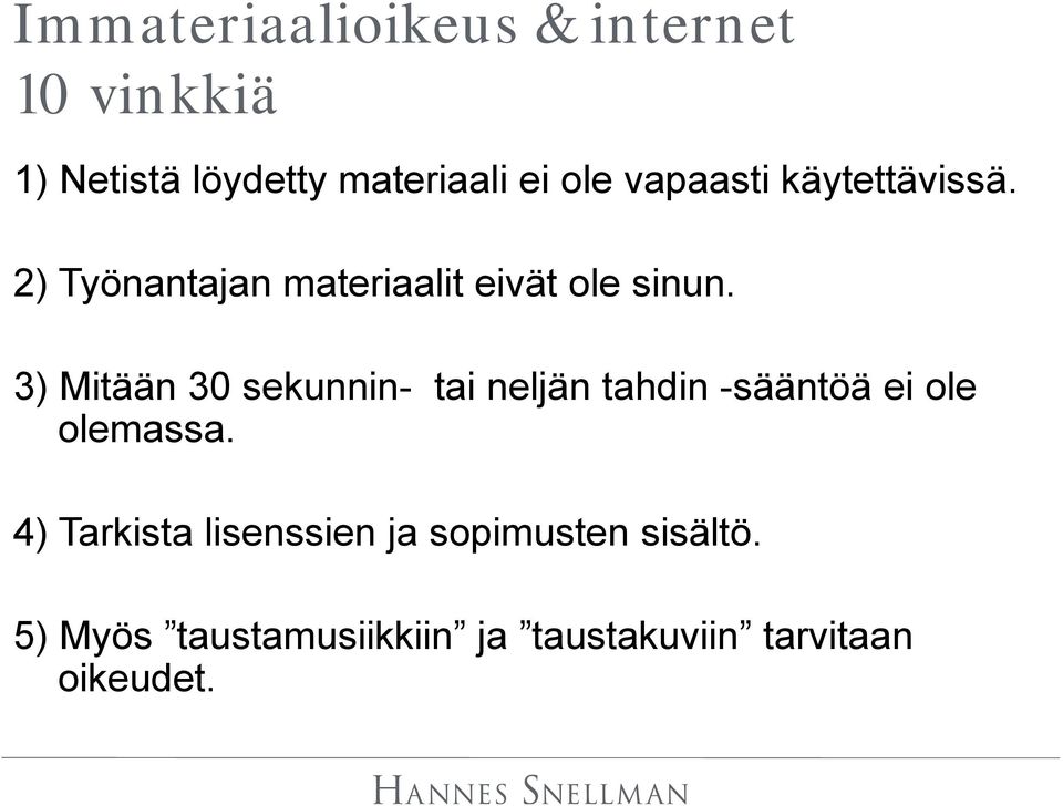3) Mitään 30 sekunnin- tai neljän tahdin -sääntöä ei ole olemassa.