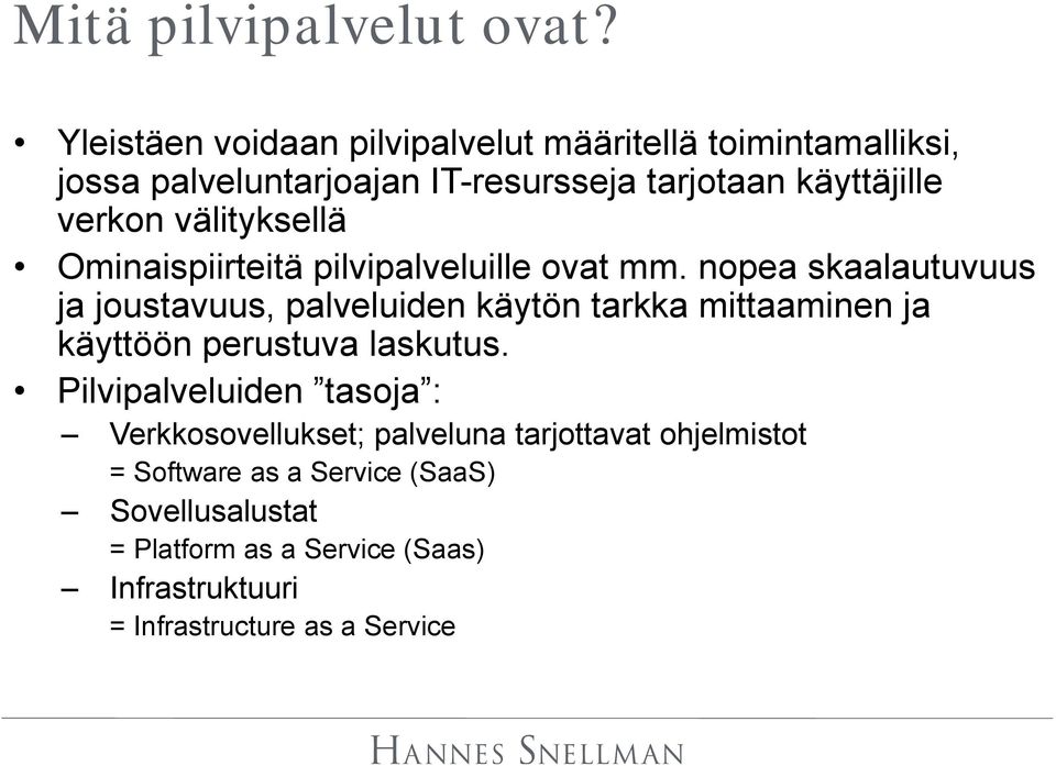 välityksellä Ominaispiirteitä pilvipalveluille ovat mm.