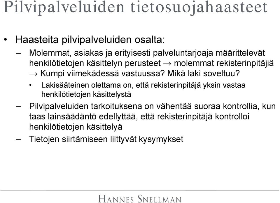 Lakisääteinen olettama on, että rekisterinpitäjä yksin vastaa henkilötietojen käsittelystä Pilvipalveluiden tarkoituksena on vähentää