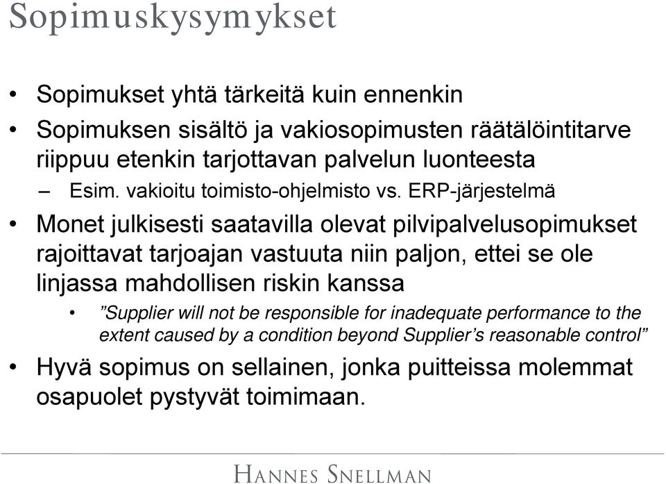 ERP-järjestelmä Monet julkisesti saatavilla olevat pilvipalvelusopimukset rajoittavat tarjoajan vastuuta niin paljon, ettei se ole linjassa