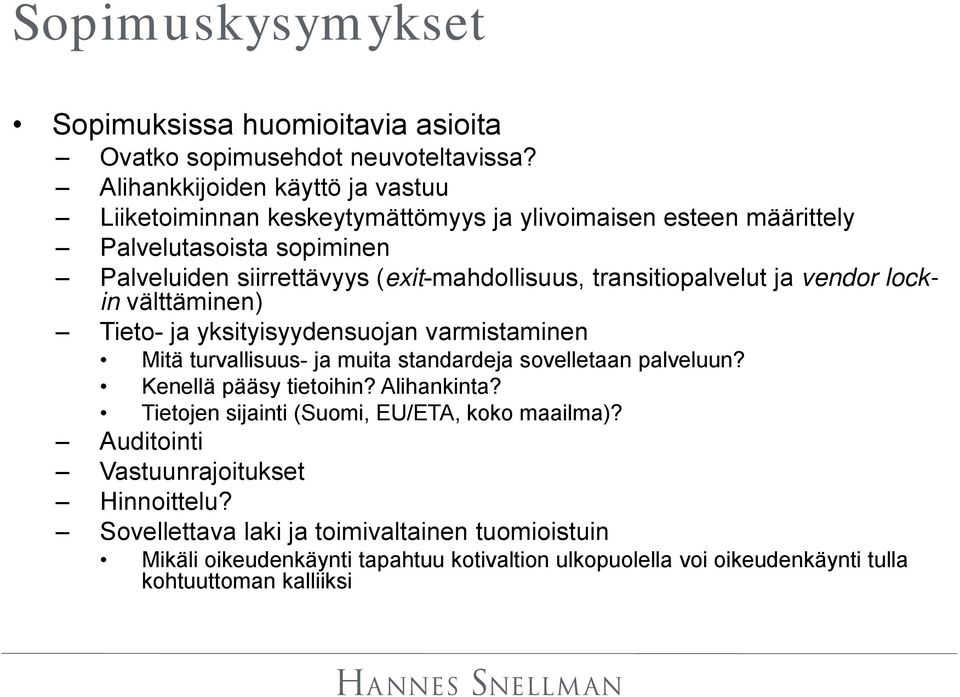 transitiopalvelut ja vendor lockin välttäminen) Tieto- ja yksityisyydensuojan varmistaminen Mitä turvallisuus- ja muita standardeja sovelletaan palveluun?
