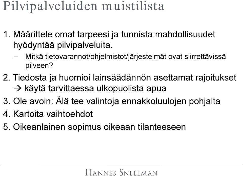 Mitkä tietovarannot/ohjelmistot/järjestelmät ovat siirrettävissä pilveen? 2.
