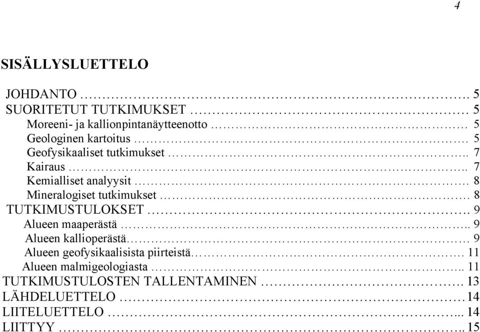 5 Geofysikaaliset tutkimukset.. 7 Kairaus.. 7 Kemialliset analyysit. 8 Mineralogiset tutkimukset.